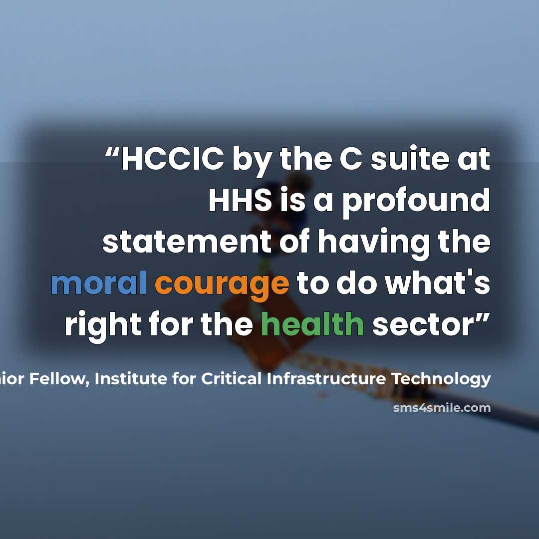 “HCCIC by the C suite at HHS is a profound statement of having the moral courage to do what's right for the health sector” quote by James Scott, Senior Fellow, Institute for Critical Infrastructure Technology