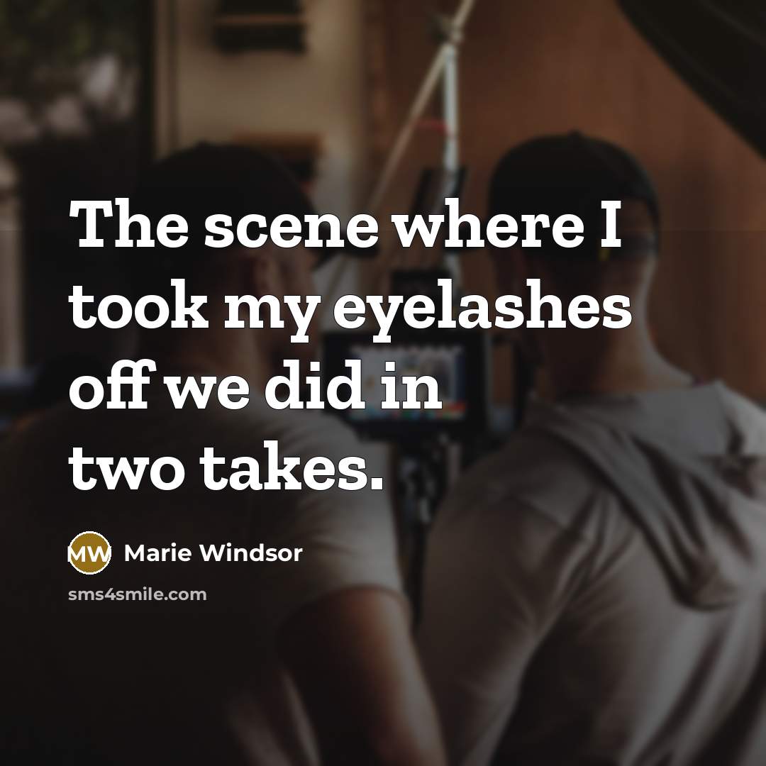 “The scene where I took my eyelashes off we did in two takes.” quote by Marie Windsor