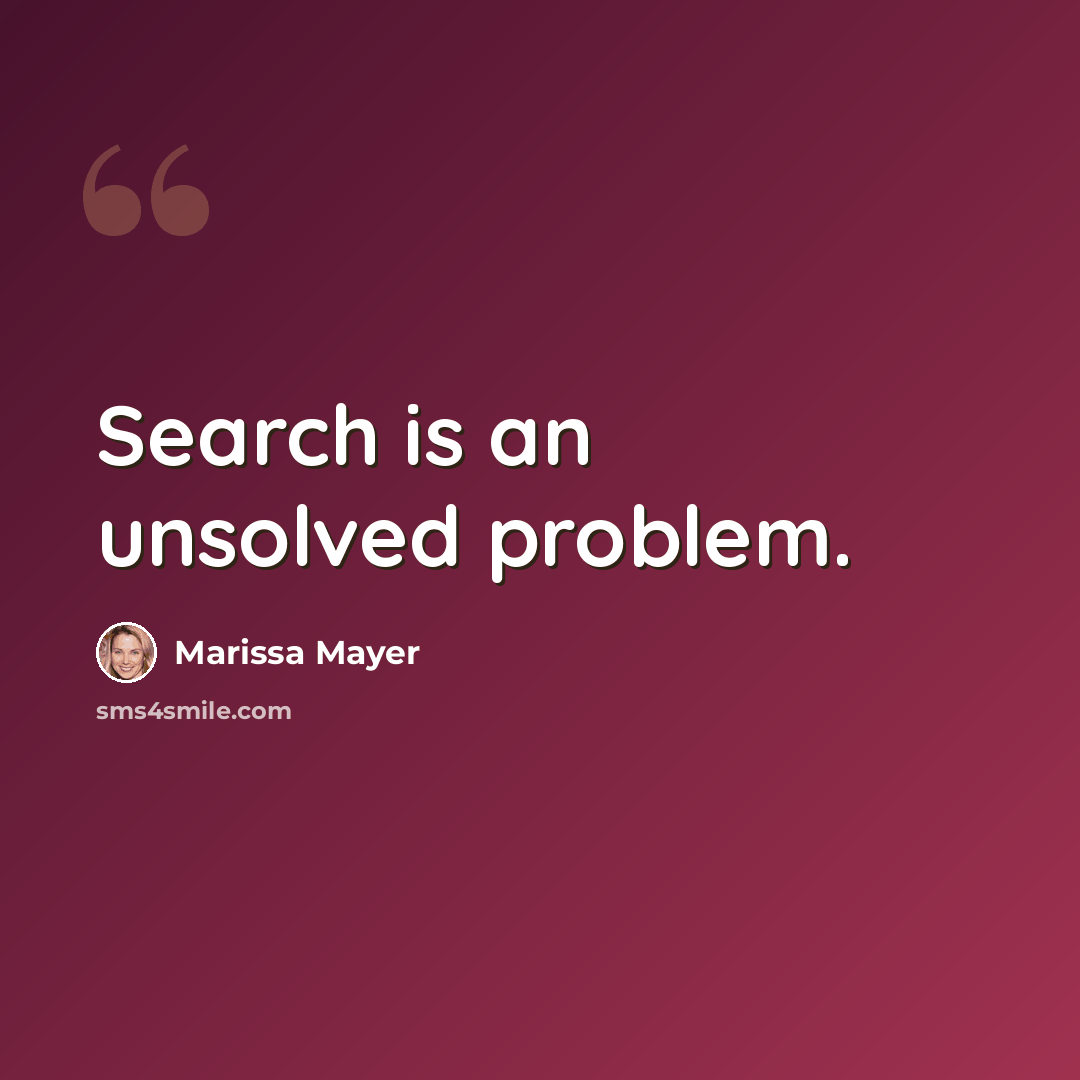 “Search is an unsolved problem.” quote by Marissa Mayer