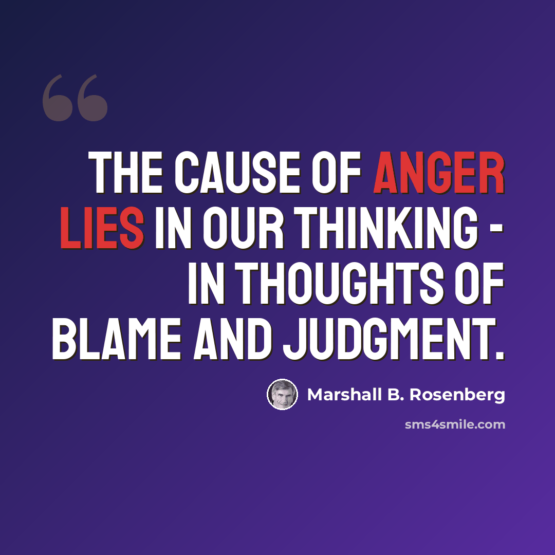 “The cause of anger lies in our thinking - in thoughts of blame and judgment.” quote by Marshall B. Rosenberg