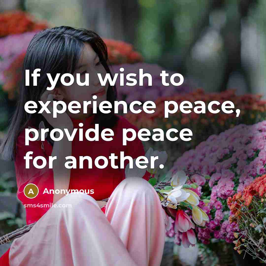 “If you wish to experience peace, provide peace for another.” quote by Anonymous