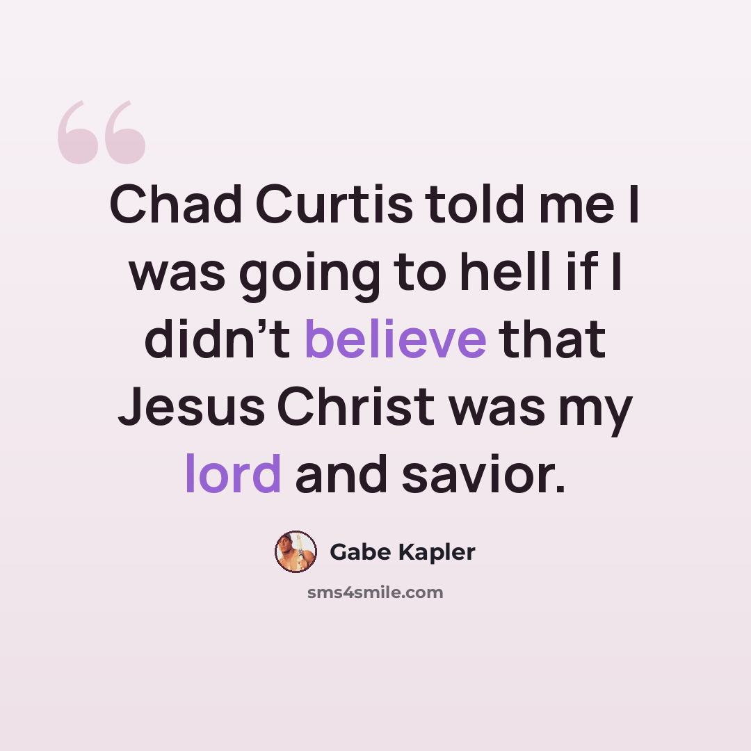“Chad Curtis told me I was going to hell if I didn't believe that Jesus Christ was my lord and savior.” quote by Gabe Kapler
