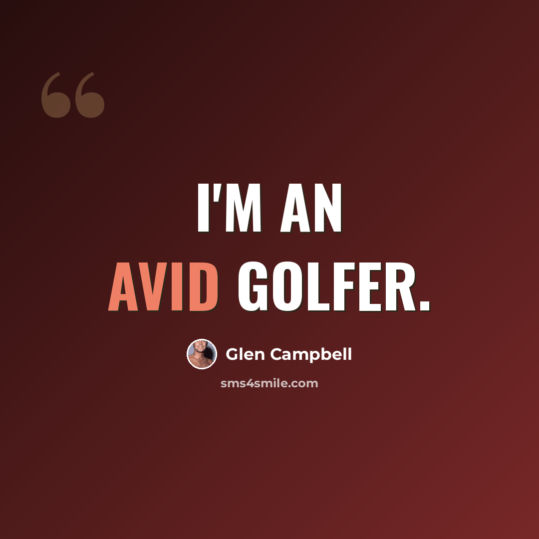 “I'm an avid golfer.” quote by Glen Campbell