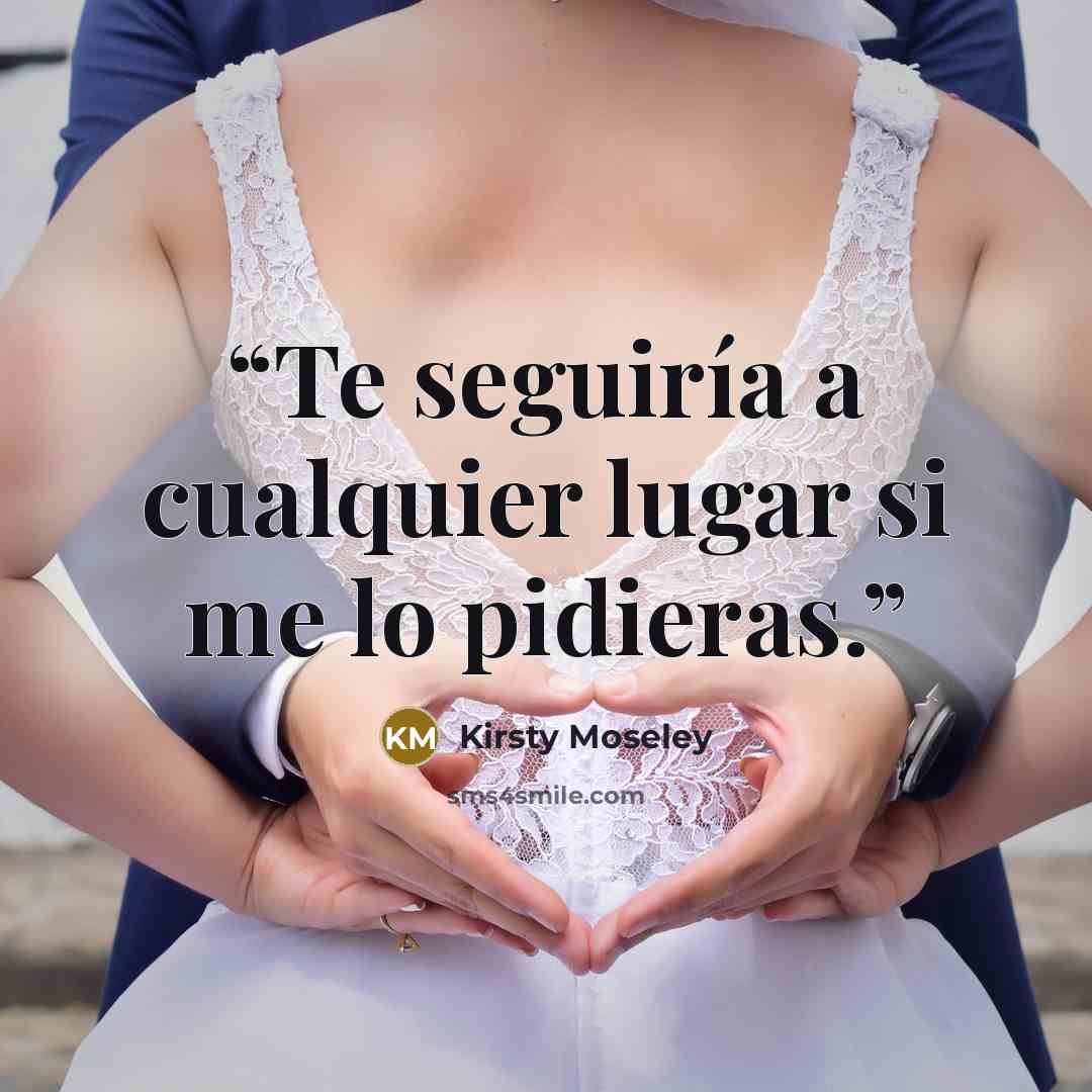 “Te seguiría a cualquier lugar si me lo pidieras.” quote by Kirsty Moseley
