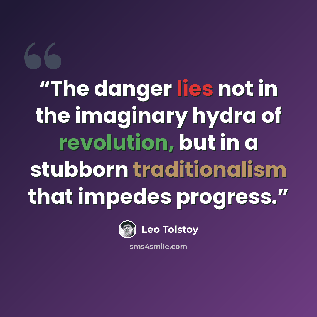 “The danger lies not in the imaginary hydra of revolution, but in a stubborn traditionalism that impedes progress.” quote by Leo Tolstoy