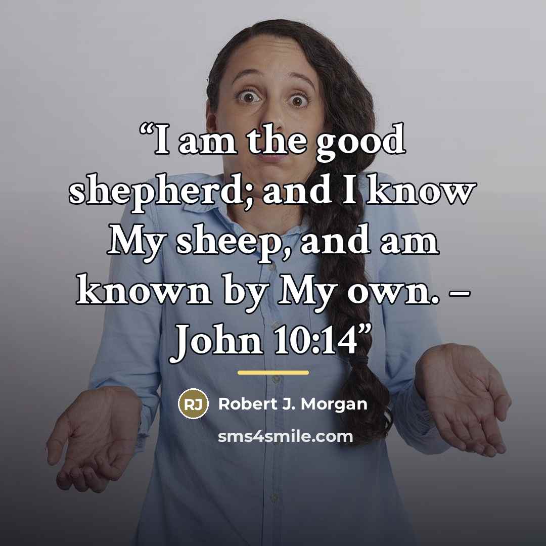 “I am the good shepherd; and I know My sheep, and am known by My own. – John 10:14” quote by Robert J. Morgan