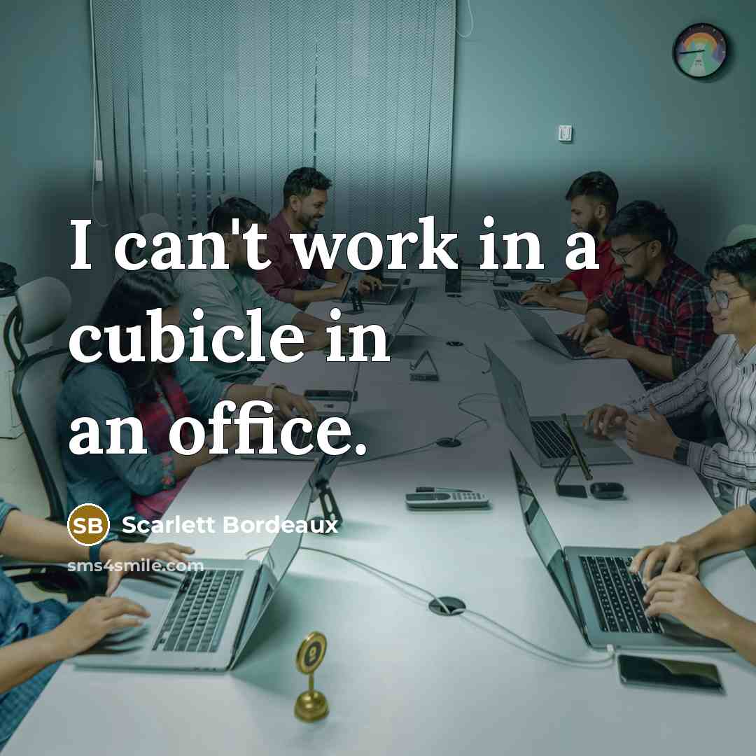“I can't work in a cubicle in an office.” quote by Scarlett Bordeaux