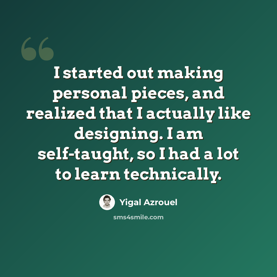 “I started out making personal pieces, and realized that I actually like designing. I am self-taught, so I had a lot to learn technically.” quote by Yigal Azrouel