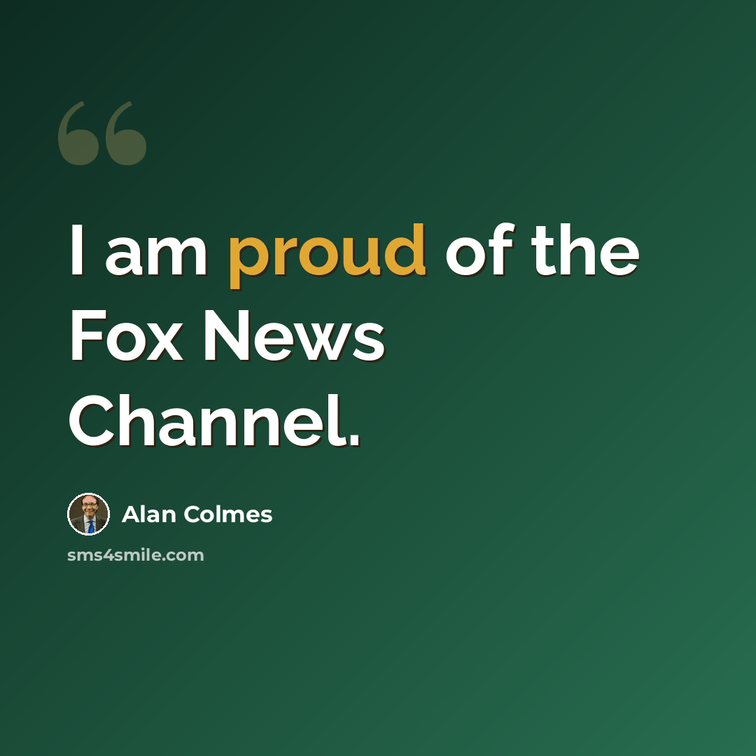 “I am proud of the Fox News Channel.” quote by Alan Colmes