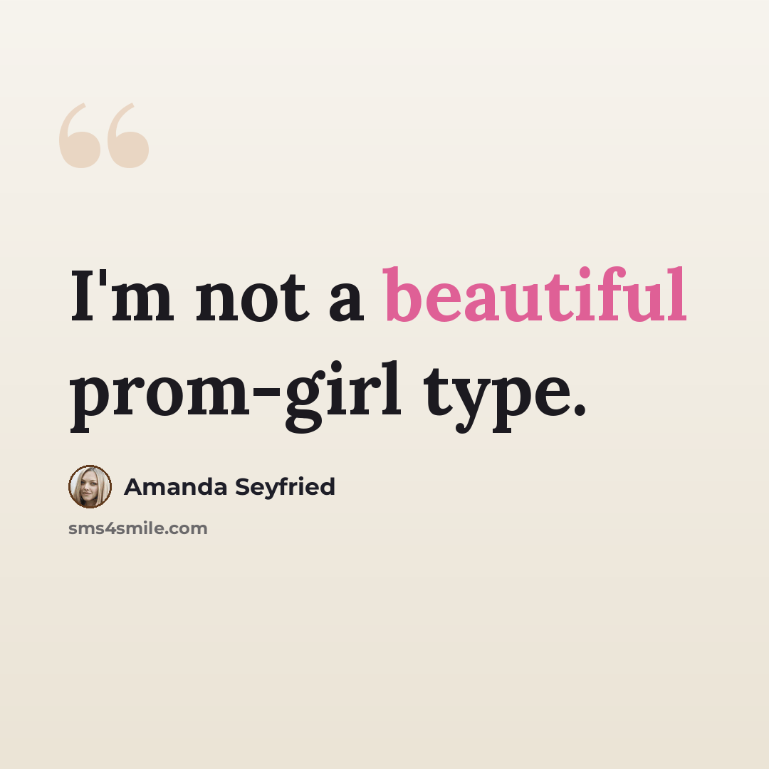 “I'm not a beautiful prom-girl type.” quote by Amanda Seyfried