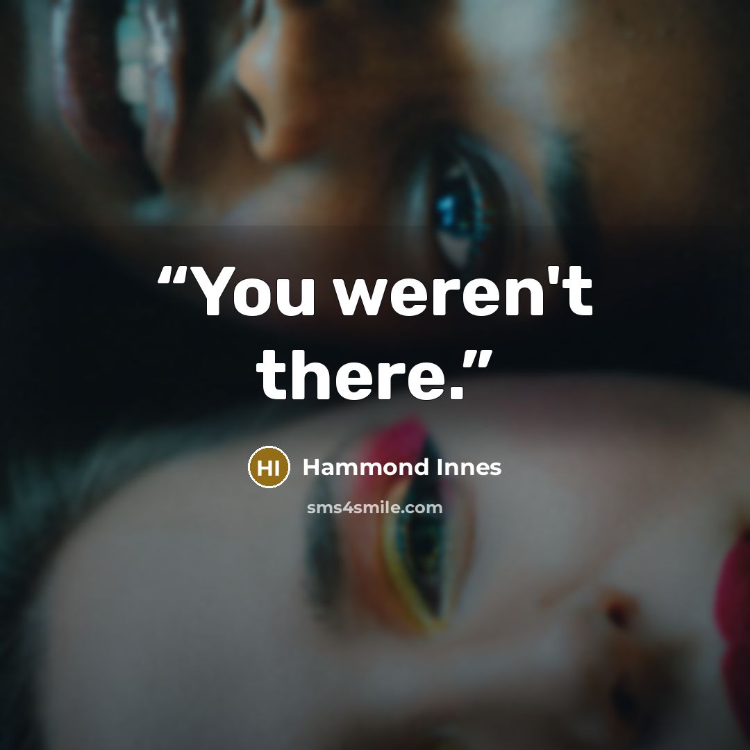 “You weren't there.” quote by Hammond Innes