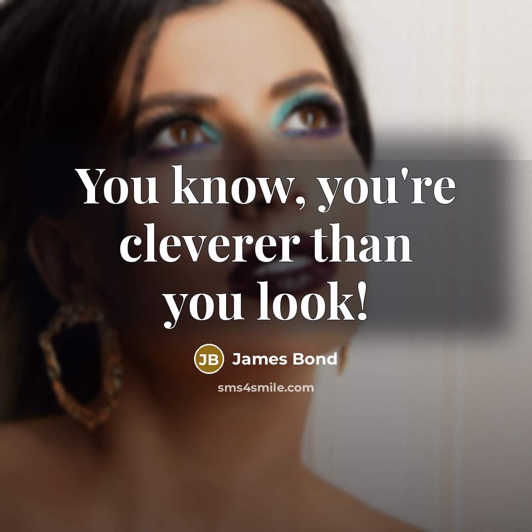 “You know, you're cleverer than you look!” quote by James Bond
