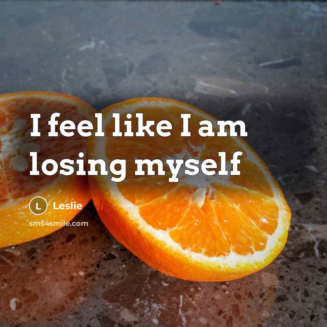 “I feel like I am losing myself” quote by Leslie