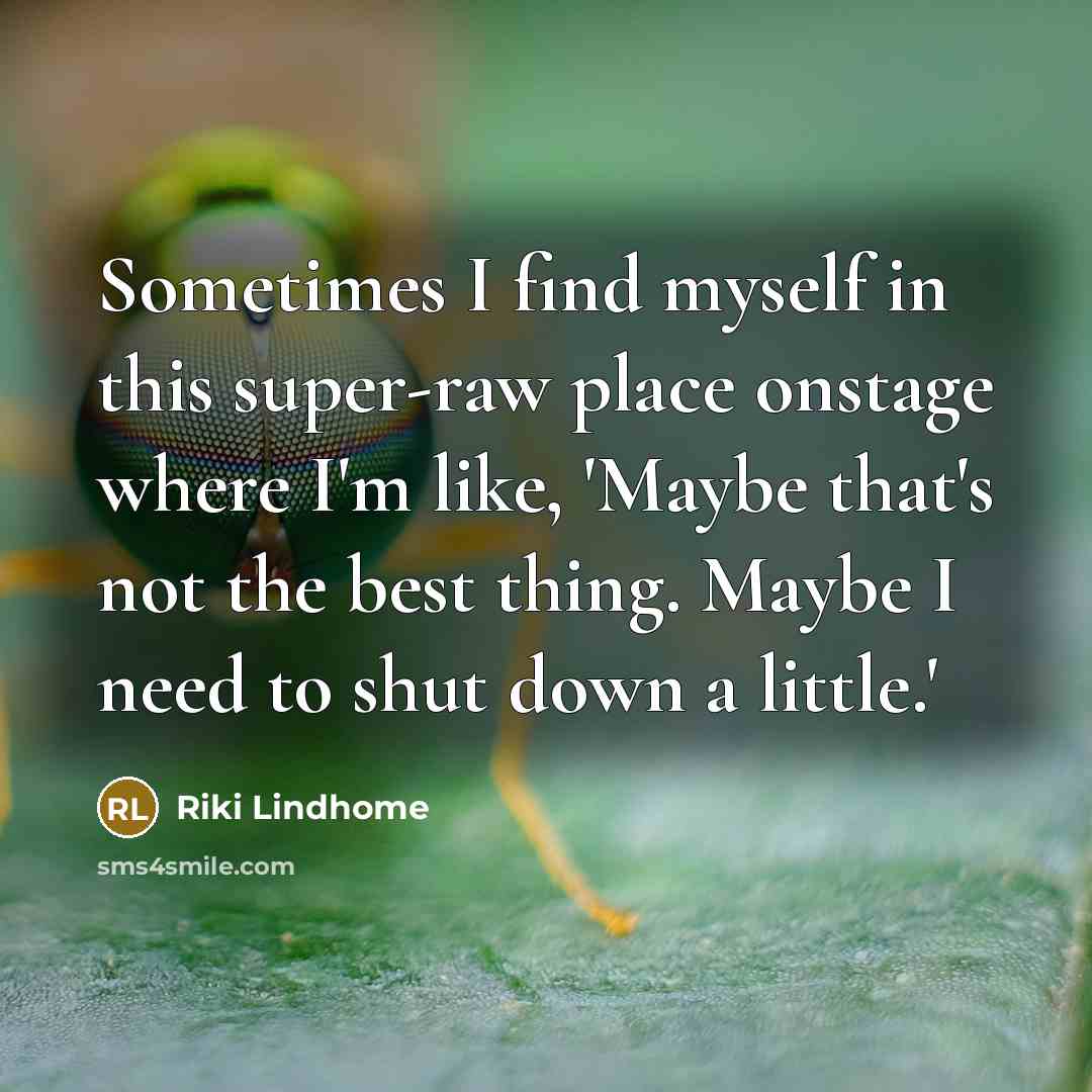 “Sometimes I find myself in this super-raw place onstage where I'm like, 'Maybe that's not the best thing. Maybe I need to shut down a little.'” quote by Riki Lindhome