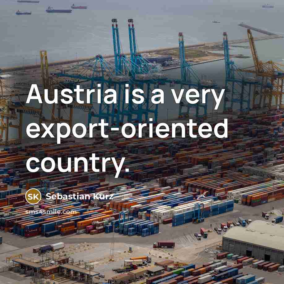 “Austria is a very export-oriented country.” quote by Sebastian Kurz