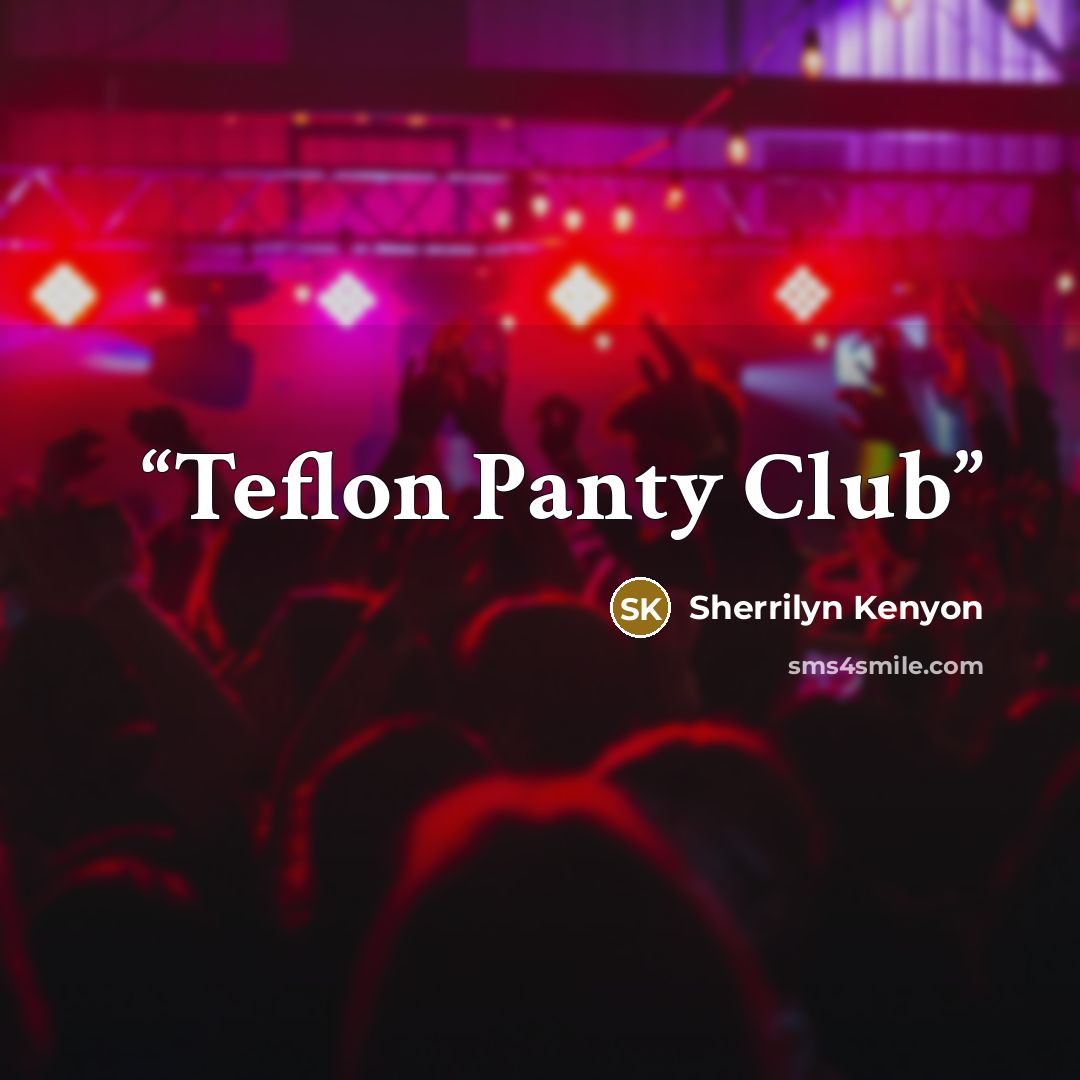 “Teflon Panty Club” quote by Sherrilyn Kenyon