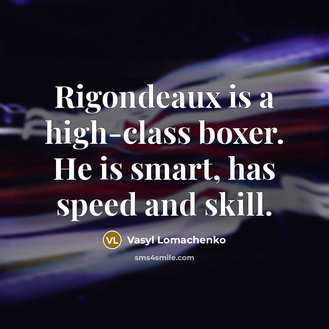 “Rigondeaux is a high-class boxer. He is smart, has speed and skill.” quote by Vasyl Lomachenko