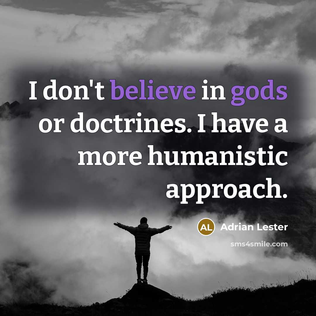 “I don't believe in gods or doctrines. I have a more humanistic approach.” quote by Adrian Lester