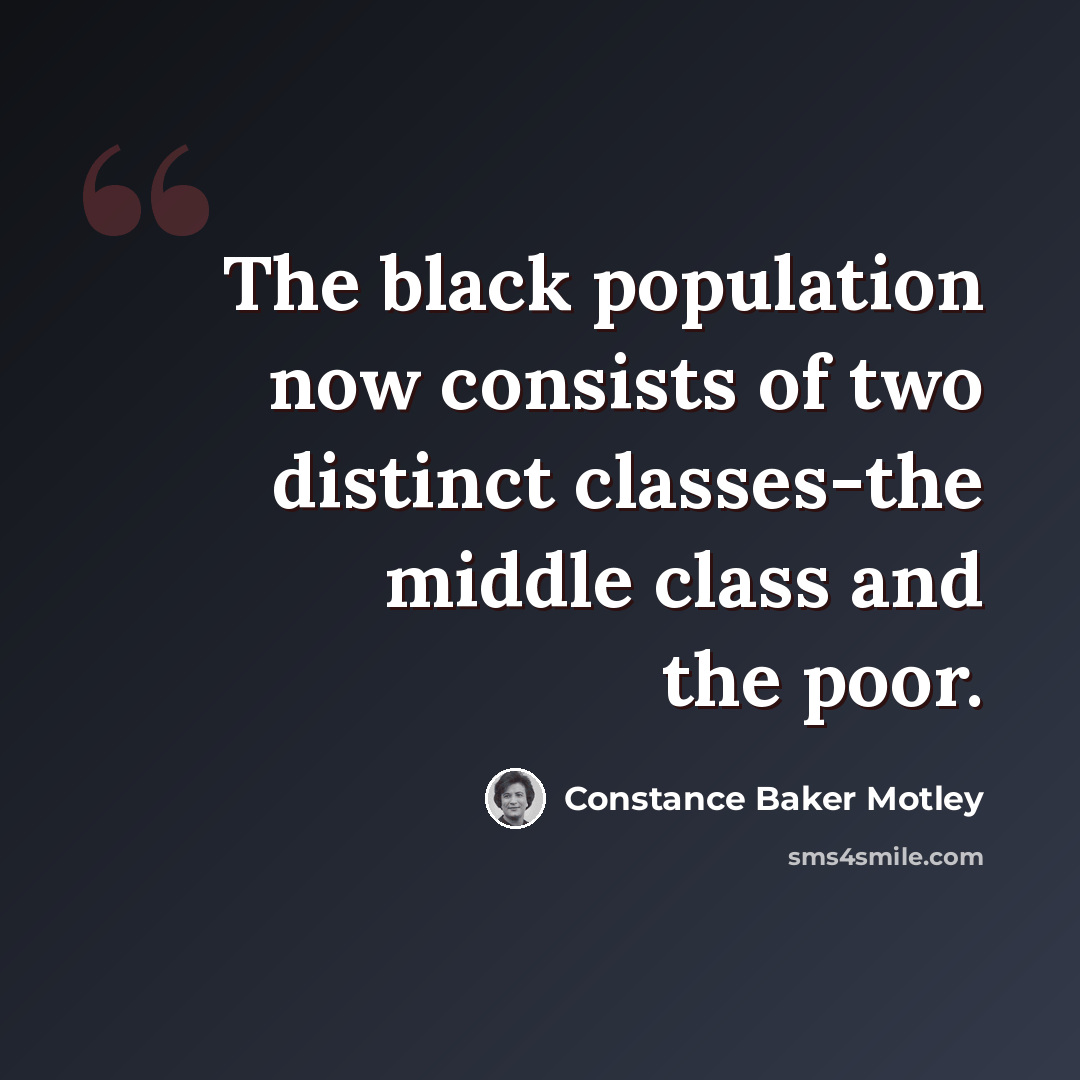 “The black population now consists of two distinct classes-the middle class and the poor.” quote by Constance Baker Motley