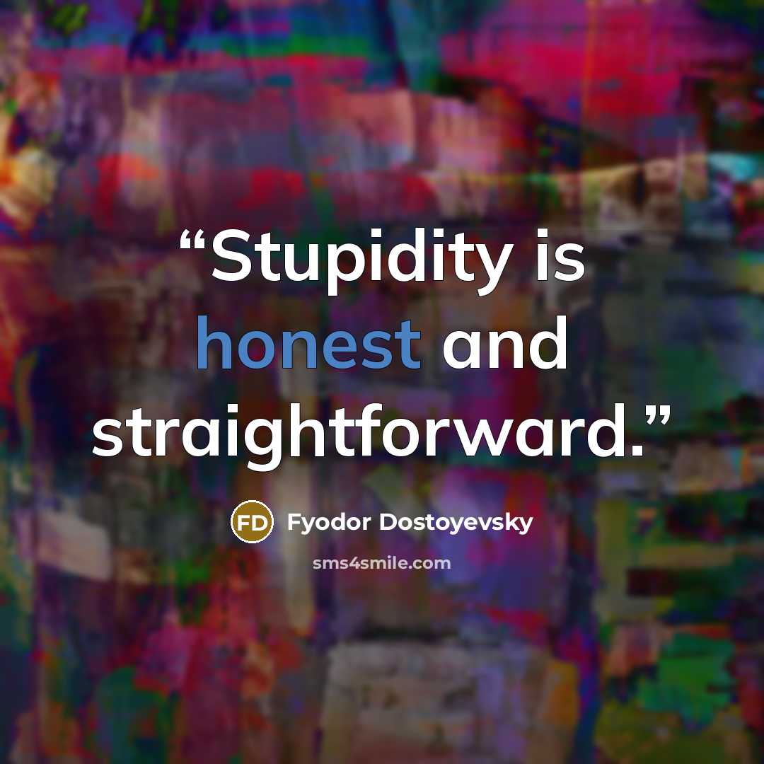 “Stupidity is honest and straightforward.” quote by Fyodor Dostoyevsky
