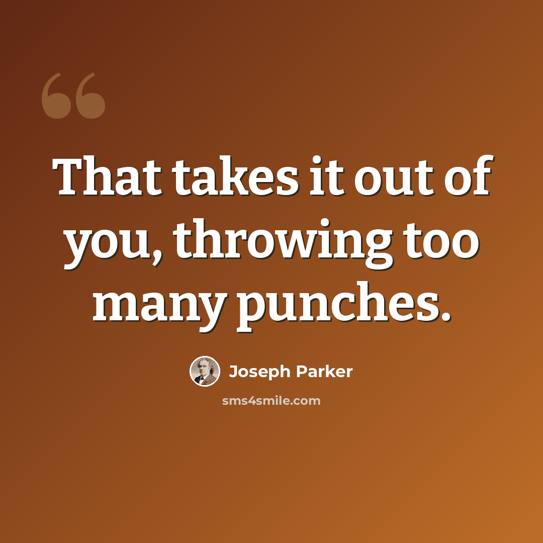 “That takes it out of you, throwing too many punches.” quote by Joseph Parker