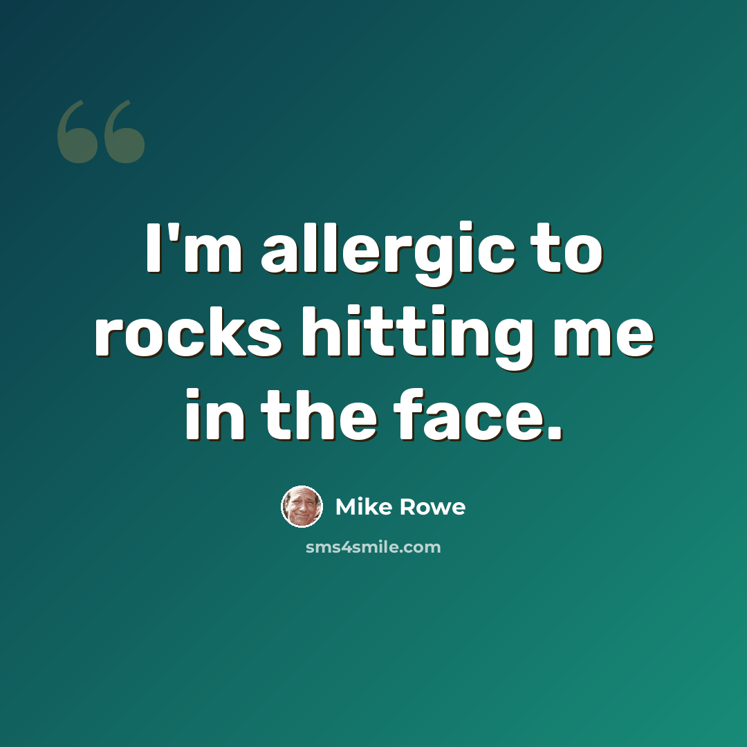 “I'm allergic to rocks hitting me in the face.” quote by Mike Rowe