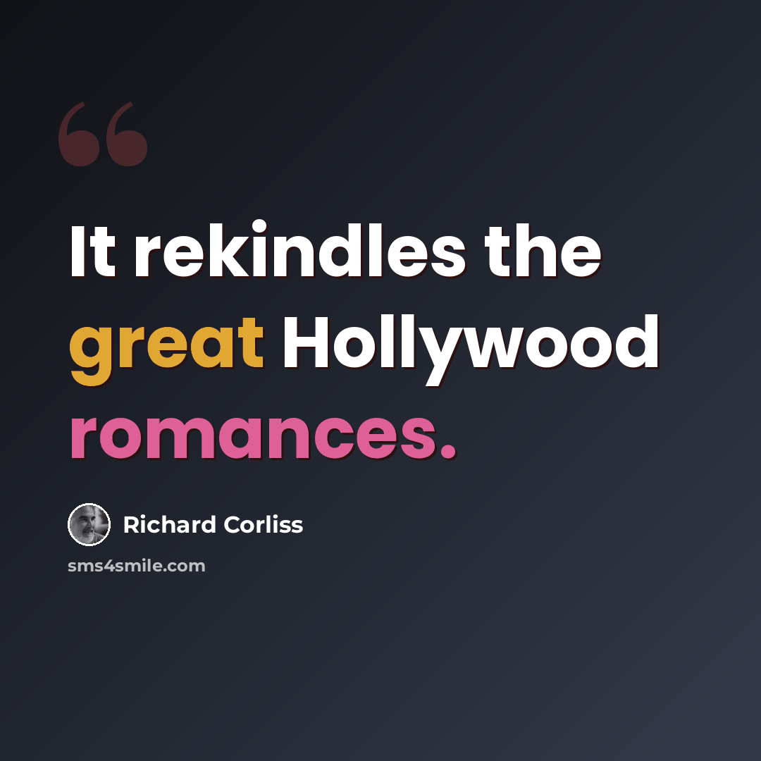 “It rekindles the great Hollywood romances.” quote by Richard Corliss