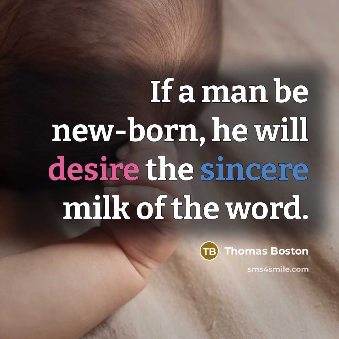 “If a man be new-born, he will desire the sincere milk of the word.” quote by Thomas Boston