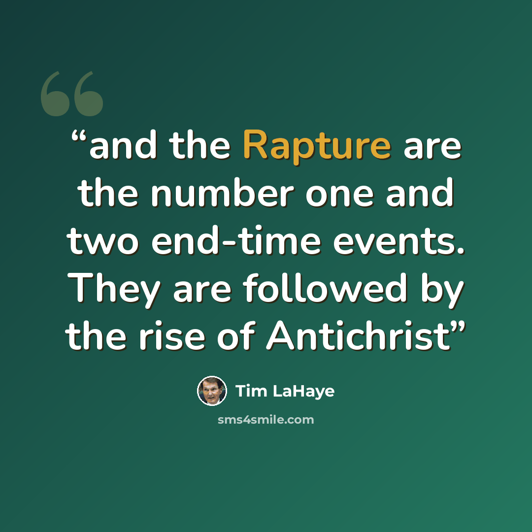 “and the Rapture are the number one and two end-time events. They are followed by the rise of Antichrist” quote by Tim LaHaye