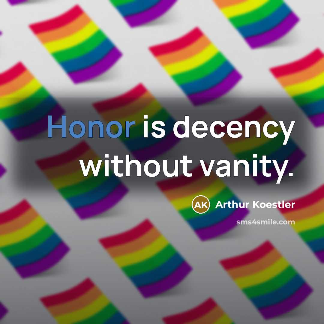 “Honor is decency without vanity.” quote by Arthur Koestler