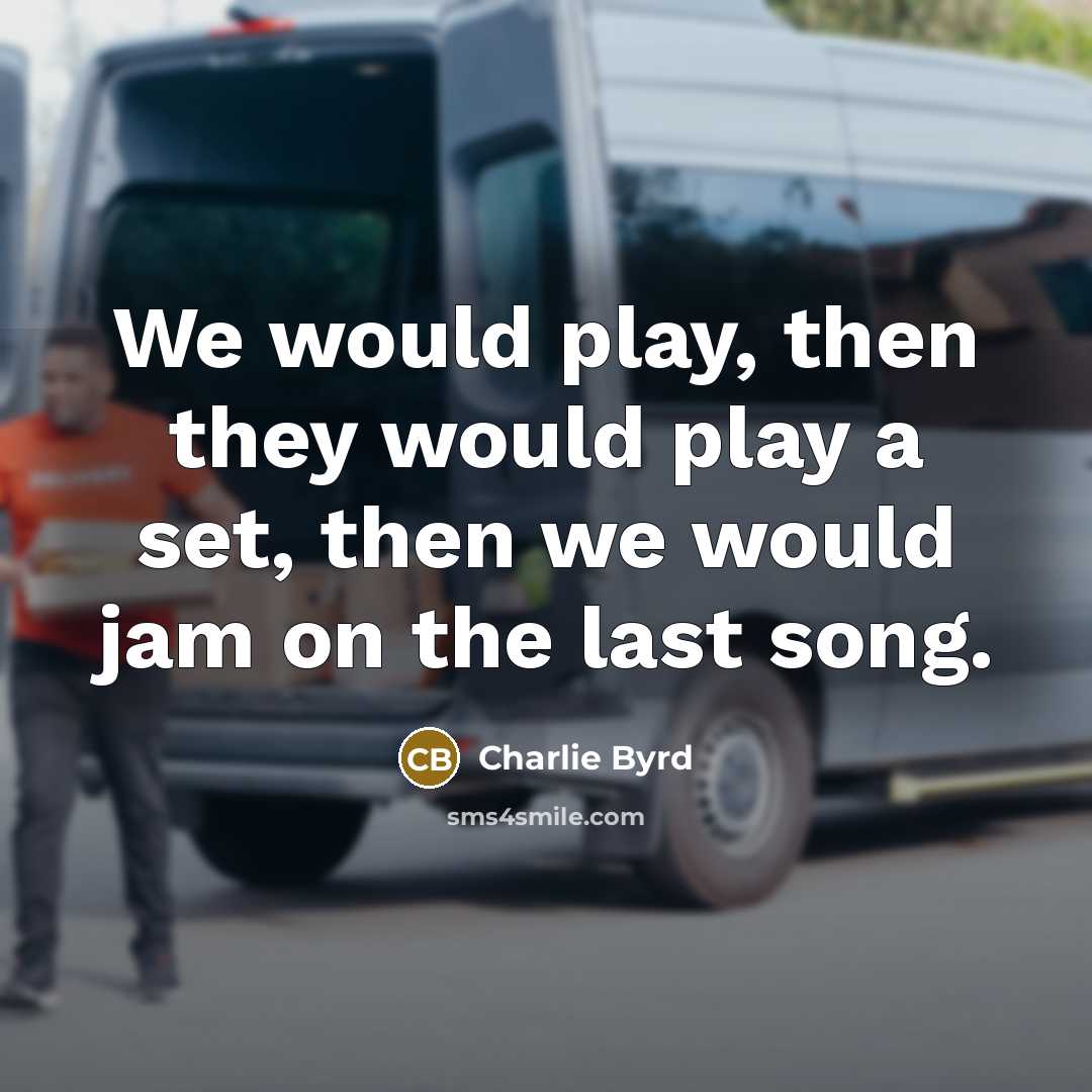 “We would play, then they would play a set, then we would jam on the last song.” quote by Charlie Byrd