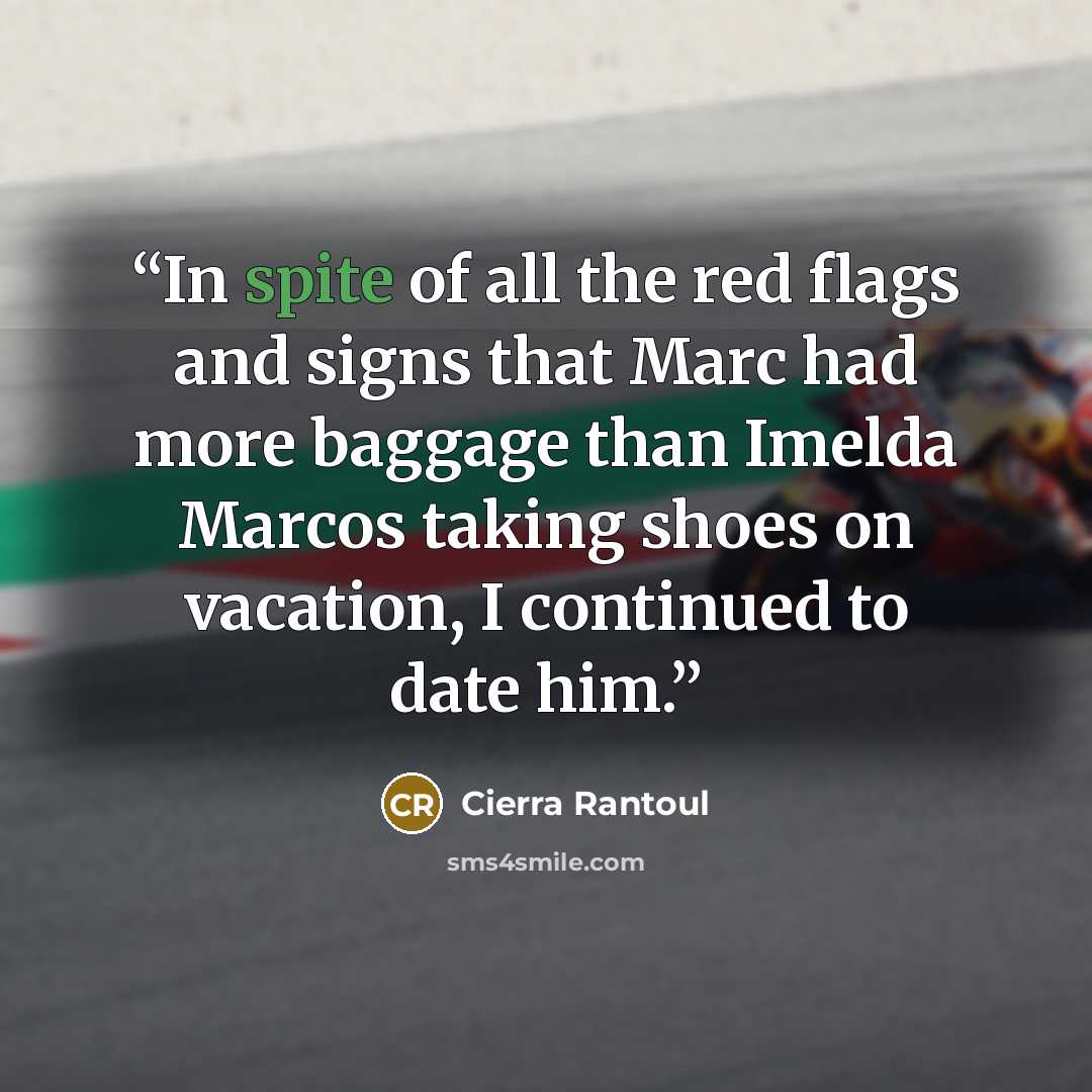 “In spite of all the red flags and signs that Marc had more baggage than Imelda Marcos taking shoes on vacation, I continued to date him.” quote by Cierra Rantoul
