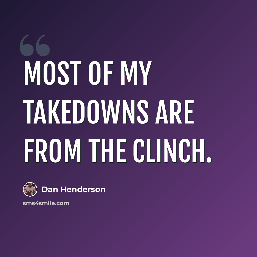 “Most of my takedowns are from the clinch.” quote by Dan Henderson