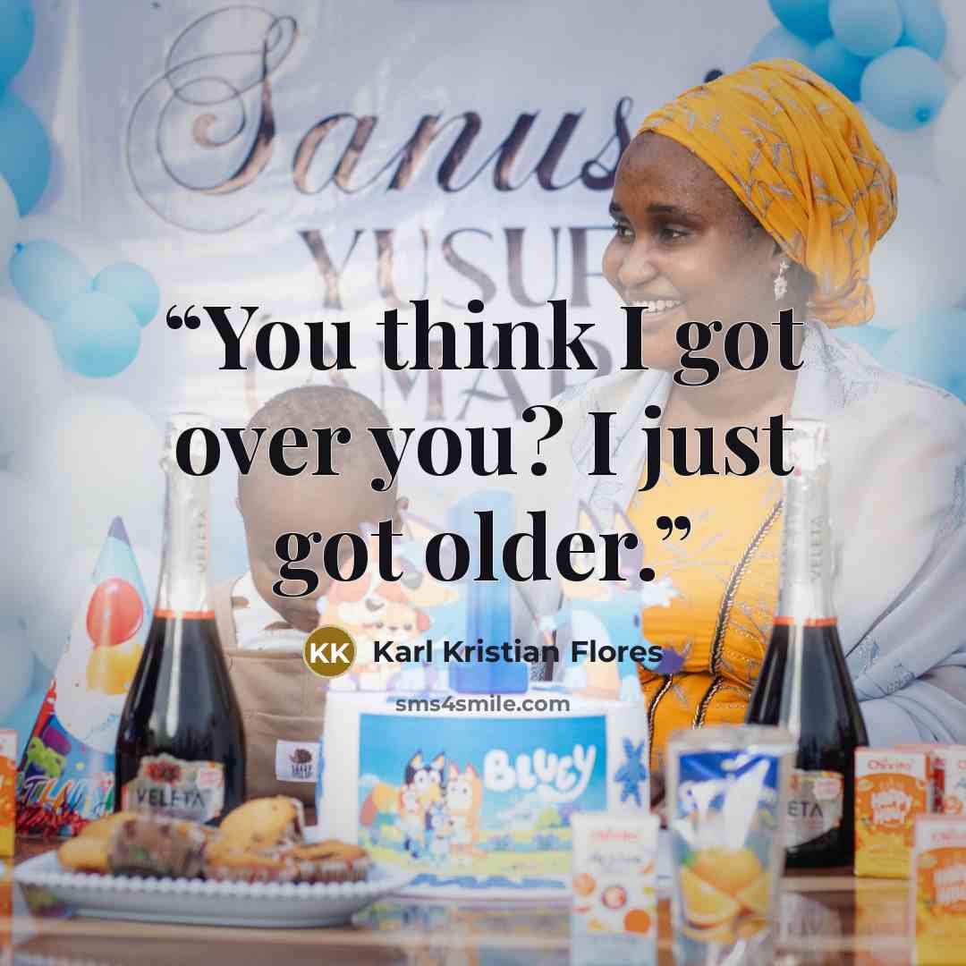“You think I got over you? I just got older.” quote by Karl Kristian Flores