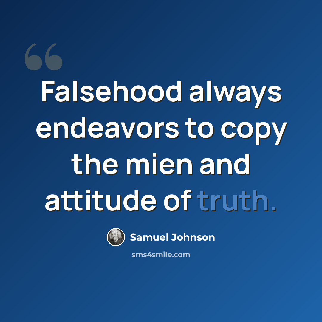 “Falsehood always endeavors to copy the mien and attitude of truth.” quote by Samuel Johnson