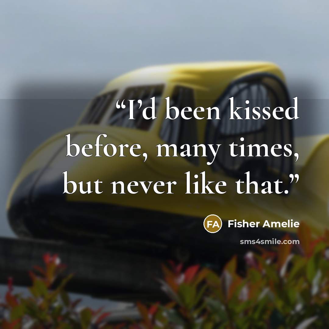 “I’d been kissed before, many times, but never like that.” quote by Fisher Amelie