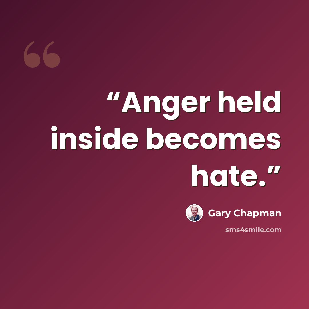 “Anger held inside becomes hate.” quote by Gary Chapman