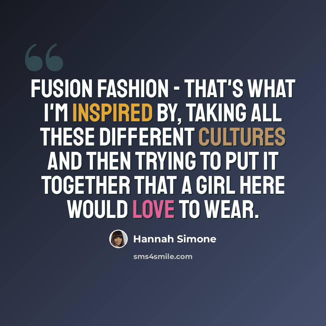 “Fusion fashion - that's what I'm inspired by, taking all these different cultures and then trying to put it together that a girl here would love to wear.” quote by Hannah Simone