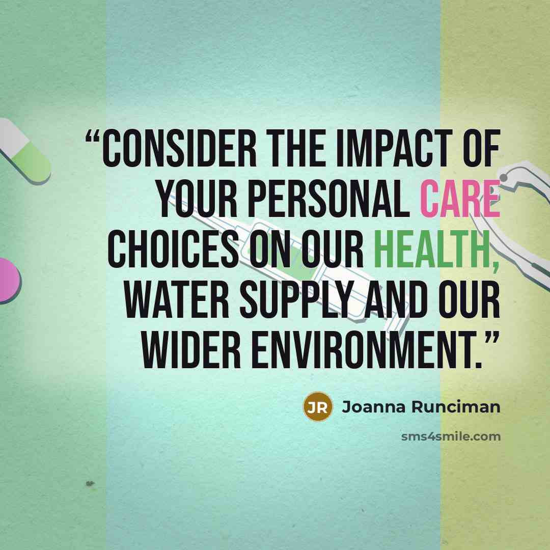 “Consider the impact of your personal care choices on our health, water supply and our wider environment.” quote by Joanna Runciman