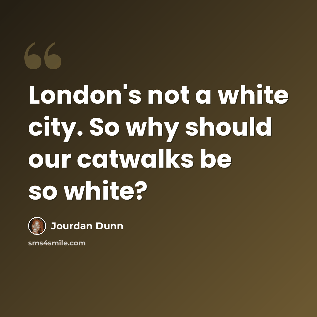 “London's not a white city. So why should our catwalks be so white?” quote by Jourdan Dunn