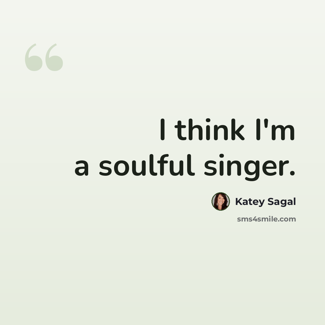 “I think I'm a soulful singer.” quote by Katey Sagal