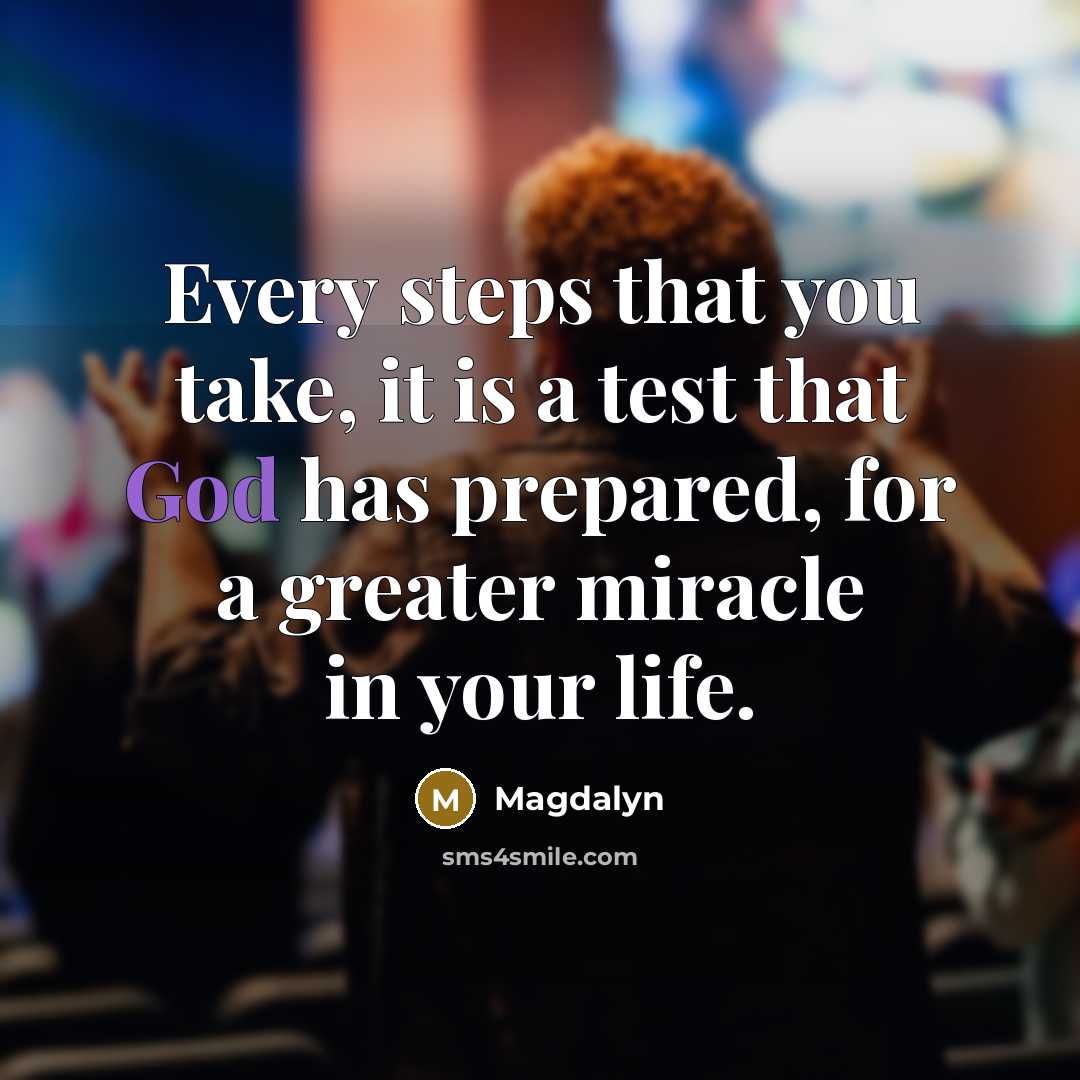 “Every steps that you take, it is a test that God has prepared, for a greater miracle in your life.” quote by Magdalyn