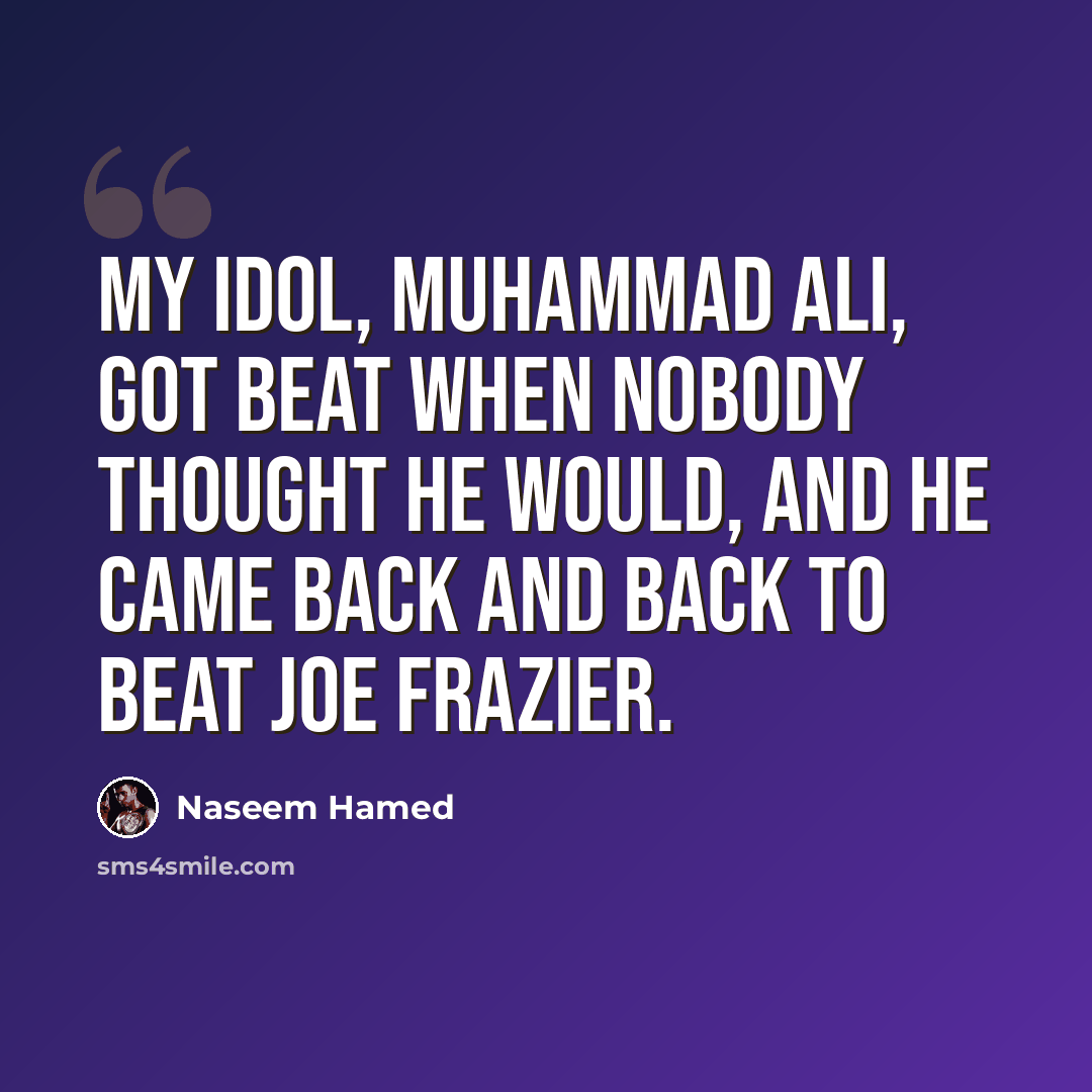 “My idol, Muhammad Ali, got beat when nobody thought he would, and he came back and back to beat Joe Frazier.” quote by Naseem Hamed