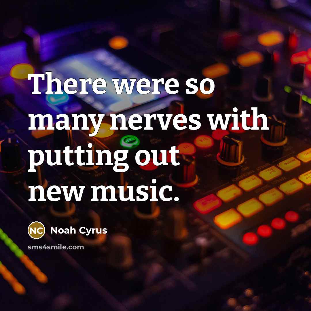 “There were so many nerves with putting out new music.” quote by Noah Cyrus