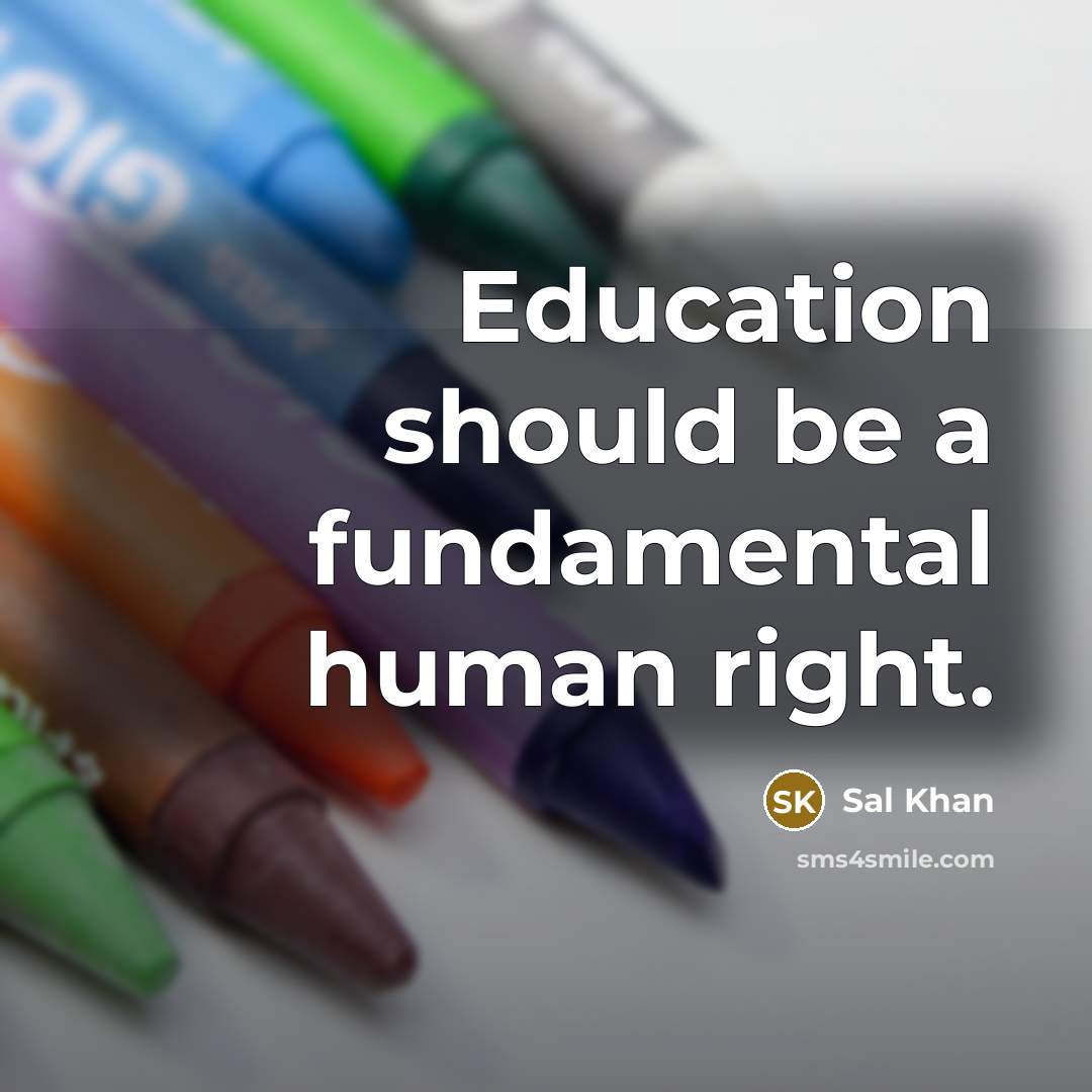 “Education should be a fundamental human right.” quote by Sal Khan