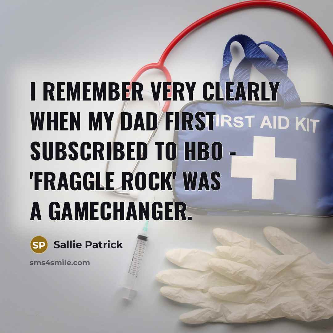 “I remember very clearly when my dad first subscribed to HBO - 'Fraggle Rock' was a gamechanger.” quote by Sallie Patrick
