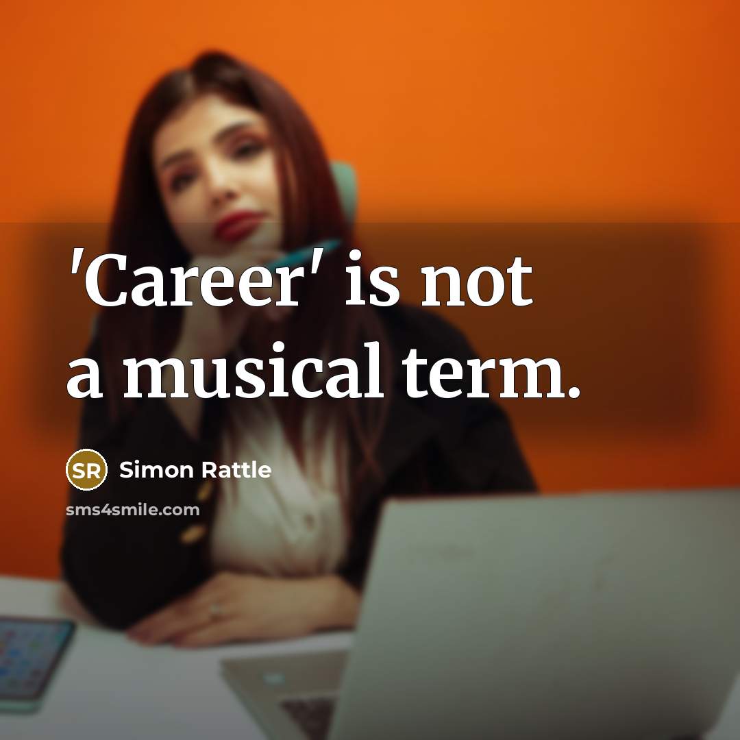 “'Career' is not a musical term.” quote by Simon Rattle