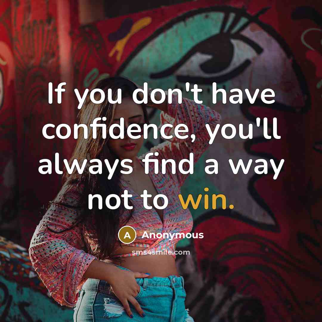 “If you don't have confidence, you'll always find a way not to win.” quote by Anonymous
