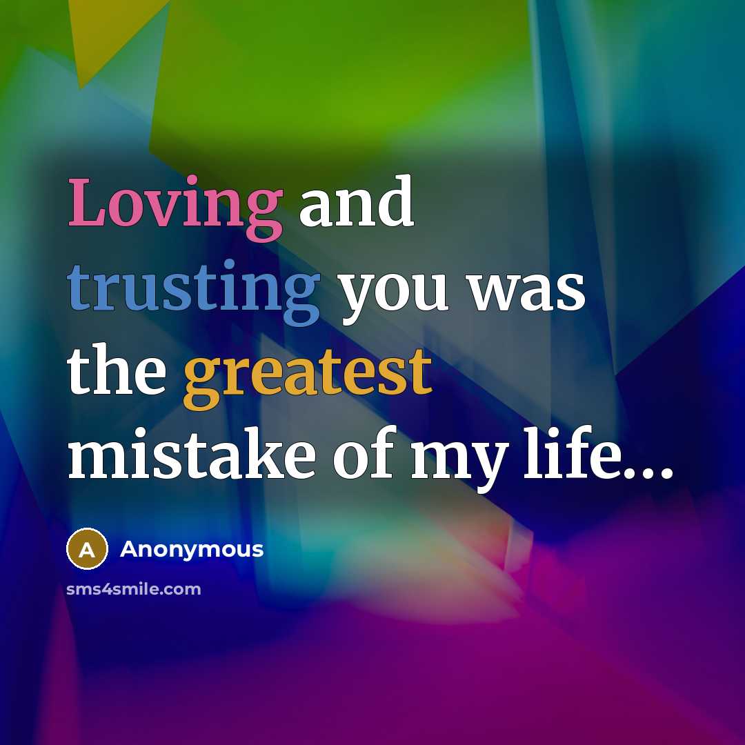 “Loving and trusting you was the greatest mistake of my life…” quote by Anonymous