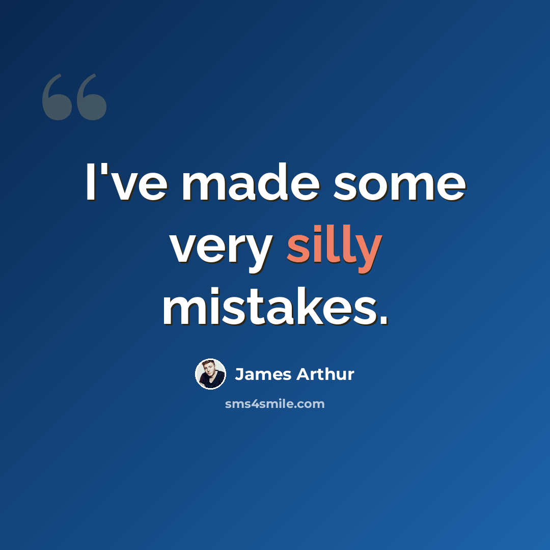 “I've made some very silly mistakes.” quote by James Arthur